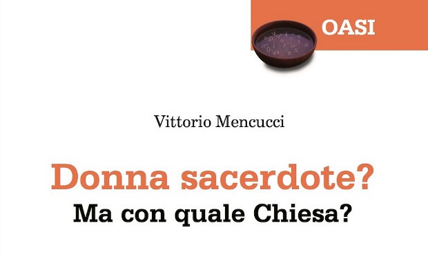 “Donna sacerdote? Ma con quale Chiesa?”. Un libro di Vittorio Mencucci